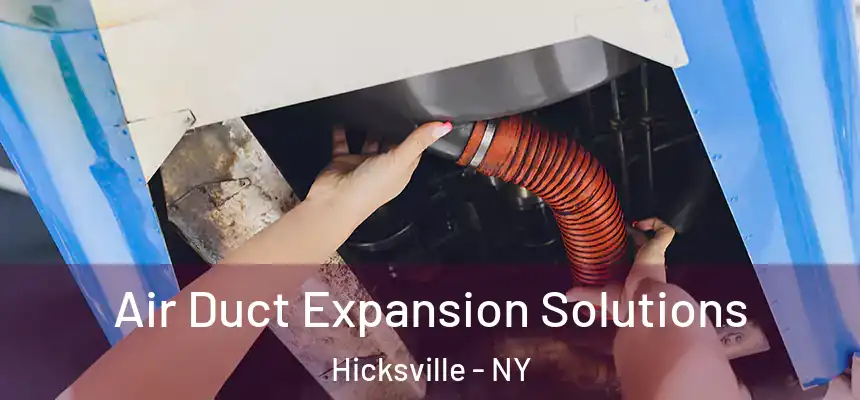 Air Duct Expansion Solutions Hicksville - NY