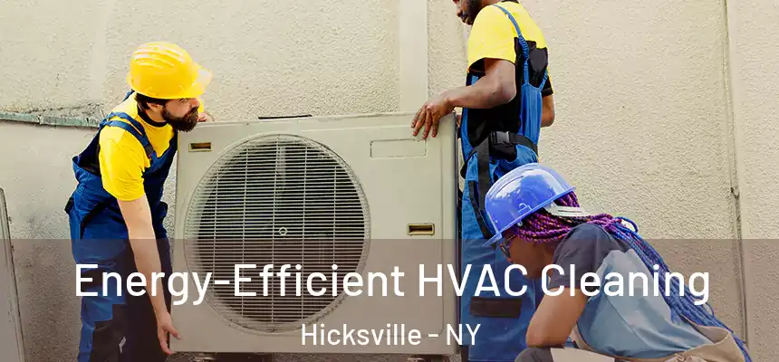  Energy-Efficient HVAC Cleaning Hicksville - NY
