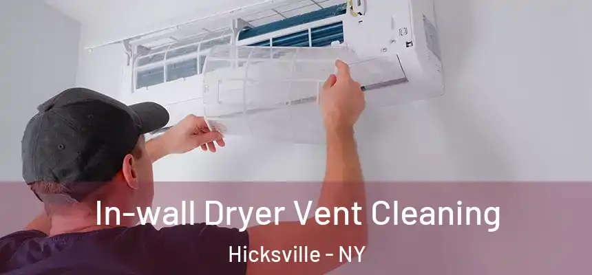 In-wall Dryer Vent Cleaning Hicksville - NY