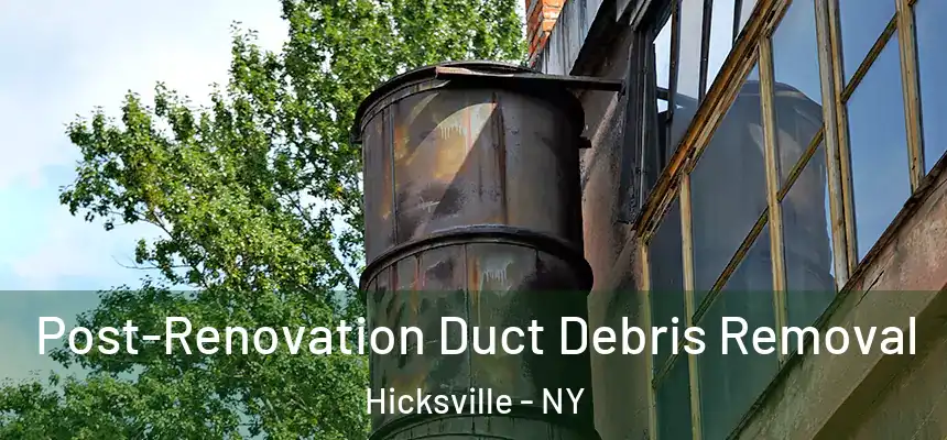  Post-Renovation Duct Debris Removal Hicksville - NY
